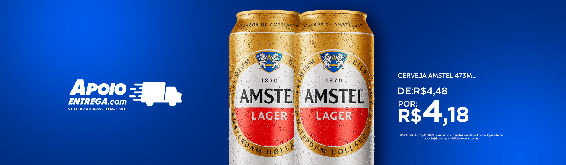 Cerveja Amstel 473ml de: R$4,48 por: R$4,18 ate 20/07